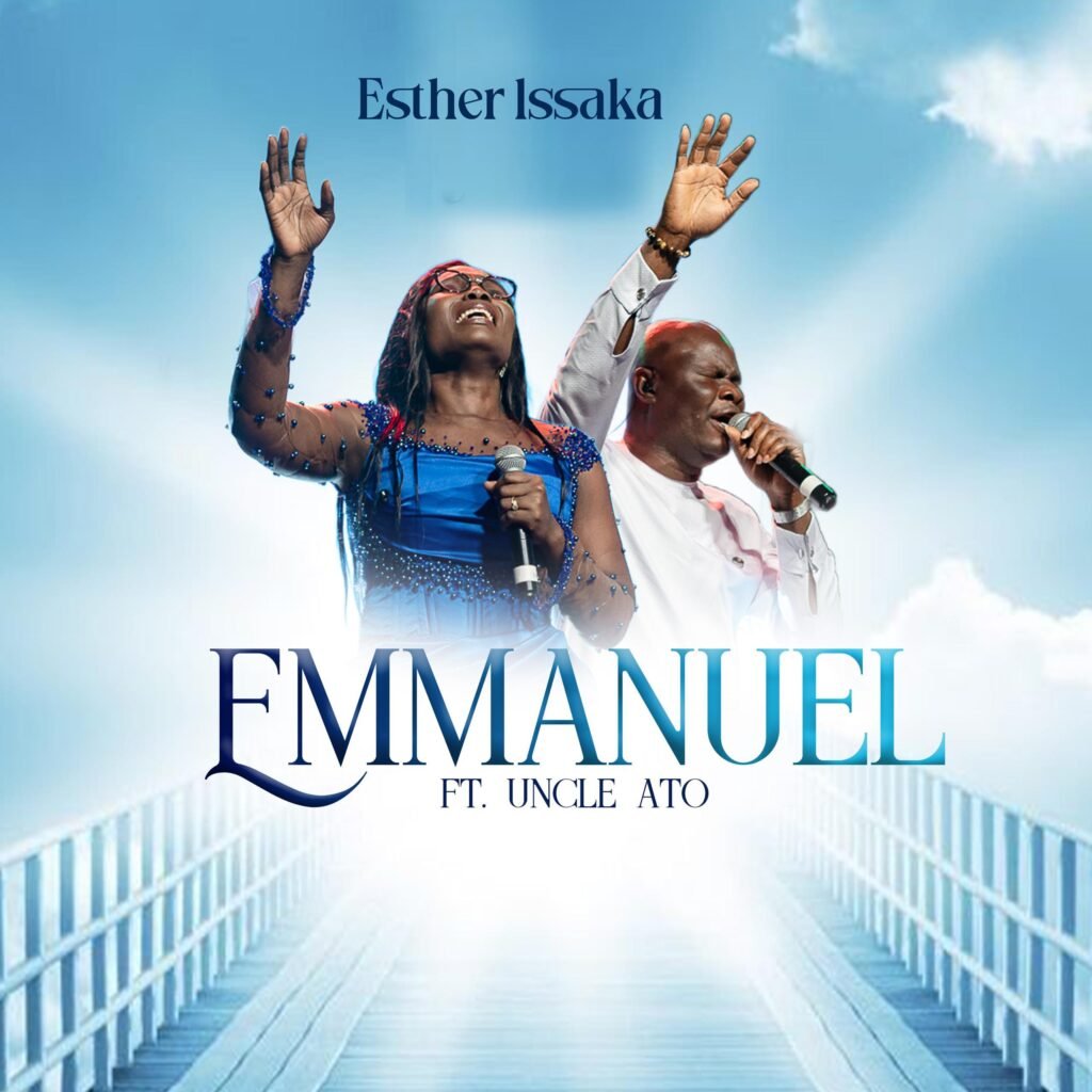 The new song "Emmanuel," by Esther Issaka, features Uncle Ato and is currently available on all streaming sites.