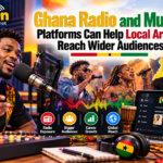 Ghana Radio and Music Platforms Can Help Local Artists Reach Wider Audiences